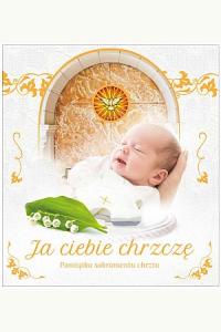 Ja ciebie chrzczę. Pamiątka sakramentu chrztu