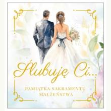 Ślubuję Ci.. Pamiątka Sakramentu Małżeństwa, 9788374018418 K Ślubuję Ci.. Pamiątka Sakramentu Małżeństwa, 9788374018418 K