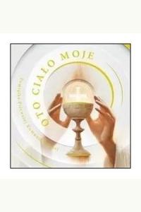 Oto ciało moje. Pamiątka Pierwszej Komunii Świętej