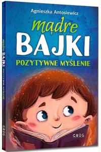 Mądre bajki. Pozytywne myślenie 