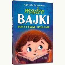 Mądre bajki. Pozytywne myślenie , 9788375174670