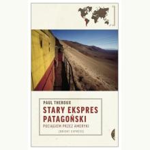 Stary Ekspres Patagoński. Pociągiem przez Ameryki (używana), 9788375363395