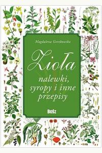 Zioła. Nalewki, syropy i inne przepisy