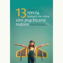 13 rzeczy, których nie robią silnie psychicznie rodzice, 9788375796889