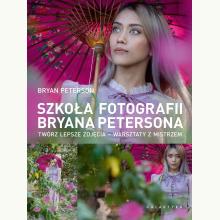 Szkoła fotografii Bryana Petersona. Twórz lepsze zdjęcia – warsztaty z mistrzem, 9788375798470