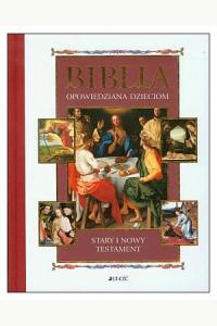 Biblia opowiedziana dzieciom. Stary i Nowy Testament