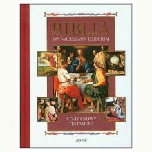 Biblia opowiedziana dzieciom. Stary i Nowy Testament, 9788376603209 Biblia opowiedziana dzieciom. Stary i Nowy Testament, 9788376603209