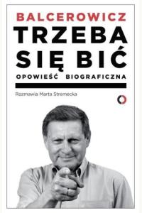 Balcerowicz. Trzeba się bić. Opowieść biograficzna