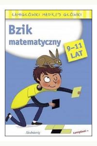 Bzik matematyczny. Łamigłówki mądrej główki (9-11 lat)