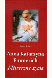Anna Katarzyna Emmerich.  Mistyczne życie