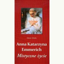 Anna Katarzyna Emmerich. Mistyczne życie, 9788378642169 Anna Katarzyna Emmerich. Mistyczne życie, 9788378642169