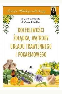 Święta Hildegarda leczy. Dolegliwości żołądka, wątroby, układu trawiennego i pokarmowego 