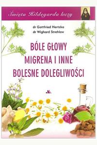 Święta Hildegarda leczy.Bóle głowy, migrena i inne bolesne dolegliwości