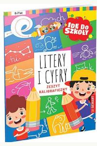 Idę do szkoły. Litery i cyfry. Zeszyt kaligraficzny