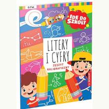 Idę do szkoły. Litery i cyfry. Zeszyt kaligraficzny, 9788379126699