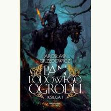 Pan Lodowego Ogrodu. Księga 1, 9788379647828 Pan Lodowego Ogrodu. Księga 1, 9788379647828