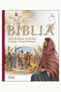 Biblia. Ilustrowane historie ze Starego i Nowego Testamentu