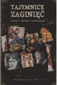 Tajemnice zaginięć. Ludzie, skarby, cywilizacje