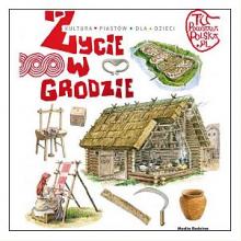 Tu powstała Polska. Życie w grodzie, 9788380080539