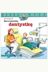 Mądra mysz. Mam przyjaciółkę dentystkę