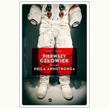 Pierwszy człowiek. Historia Neila Armstronga, 9788380322851
