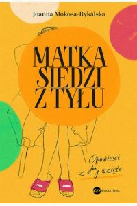 Matka siedzi z tyłu. Opowieści z d**y wzięte