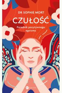Czułość. Poradnik pozytywnego egoizmu