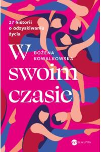 W swoim czasie. 27 historii o odzyskiwaniu życia