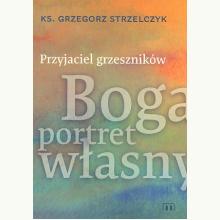 Przyjaciel grzeszników. Boga portret własny, 9788380439375 Przyjaciel grzeszników. Boga portret własny, 9788380439375