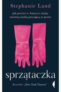 Sprzątaczka. Jak przeżyć w Ameryce, będąc samotną matką pracującą za grosze