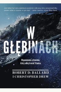 W głębinach. Wspomnienia człowieka, który odkrył wrak Titanica