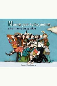 Mama jest tylko jedna, a tu mamy wszystkie