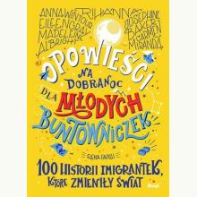 Opowieści na dobranoc dla młodych buntowniczek. 100 historii imigrantek, które zmieniły świat, 9788380574397