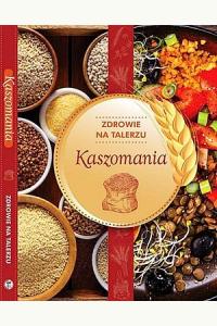 Zdrowie na talerzu. Kaszomania