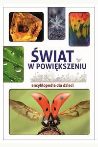 Encyklopedia dla dzieci. Świat w powiększeniu