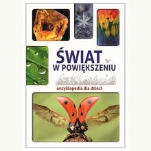Encyklopedia dla dzieci. Świat w powiększeniu, 9788380599352