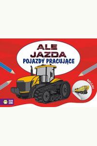 Ale jazda. Pojazdy pracujące - kolorowanka z naklejkami