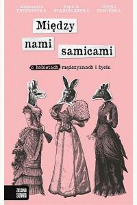 Między nami samicami. O kobietach, mężczyznach i życiu