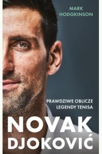 Novak Djoković. Prawdziwe oblicze legendy tenisa