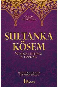Sułtanka Kosem. Władza i intrygi w haremie