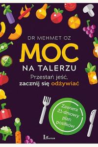 Moc na talerzu. Przestań jeść, zacznij się odżywiać