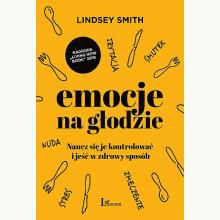 Emocje na głodzie. Naucz się je kontrolować i jeść w zdrowy sposób, 9788380875432