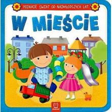 Poznaję świat od najmłodszych lat - W mieście, 9788381061162