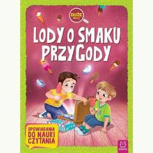 Lody o smaku przygody. Opowiadania do nauki czytania, 9788381063432 Lody o smaku przygody. Opowiadania do nauki czytania, 9788381063432