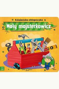Książeczka chłopczyka. Mały majsterkowicz