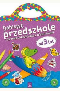 Domowe przedszkole od 3 lat. Zabawy edukacyjne