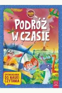 Podróż w czasie. Opowiadania do nauki czytania. Duże litery 