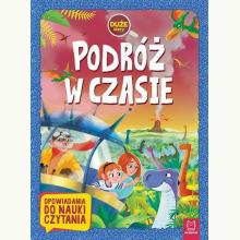 Podróż w czasie. Opowiadania do nauki czytania. Duże litery , 9788381066303 Podróż w czasie. Opowiadania do nauki czytania. Duże litery , 9788381066303