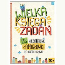 Wielka księga zadań - 153 niebanalne łamigłówki dla bystrej główki, 9788381066648 Wielka księga zadań - 153 niebanalne łamigłówki dla bystrej główki, 9788381066648