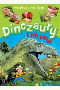 Dinozaury i ich świat. Minialbum z naklejkami